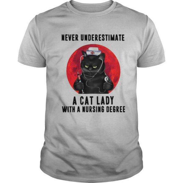 Never Underestimate A Cat Lady With A Nursing Degree shirt