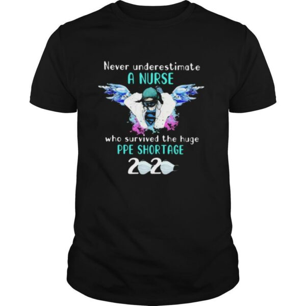 Never Underestimate A Nurse Who Survived The Huge Pipe Shortage 2020 Mask Covid19 shirt