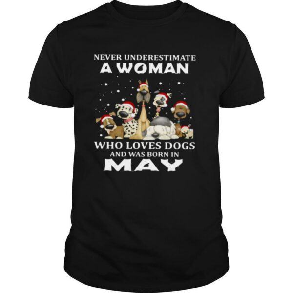 Never Underestimate A Woman Who Loves Dogs And Was Born In May Christmas shirt