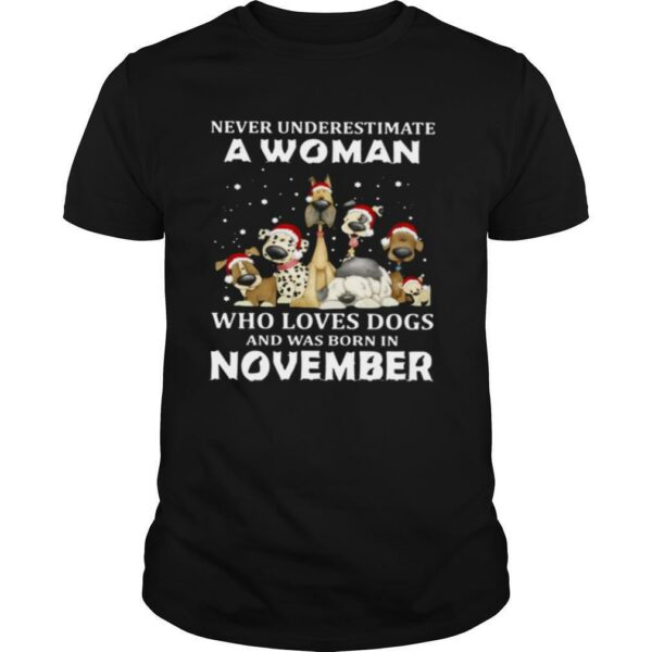 Never Underestimate A Woman Who Loves Dogs And Was Born In November Christmas shirt