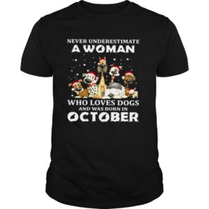 Never Underestimate A Woman Who Loves Dogs And Was Born In October Christmas shirt