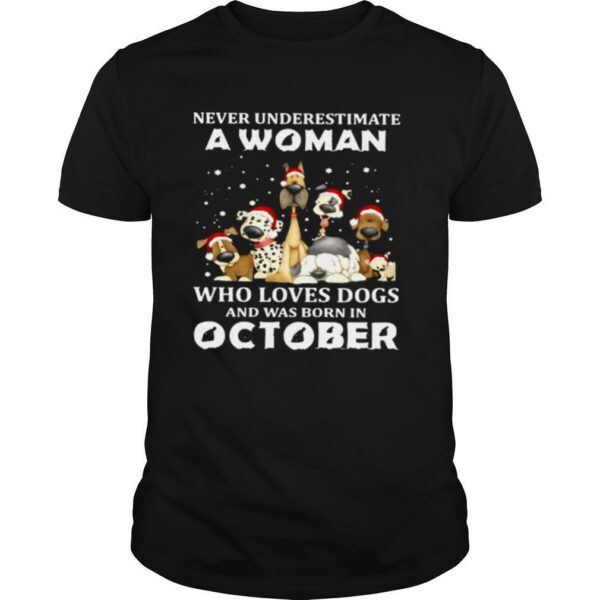 Never Underestimate A Woman Who Loves Dogs And Was Born In October Christmas shirt