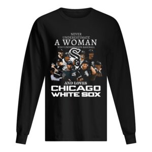 Never Underestimate A Woman Who Understands Baseball And Love Chicago White Sox shirt Never Underestimate A Woman Who Understands Baseball And Love Chicago White Sox shirt