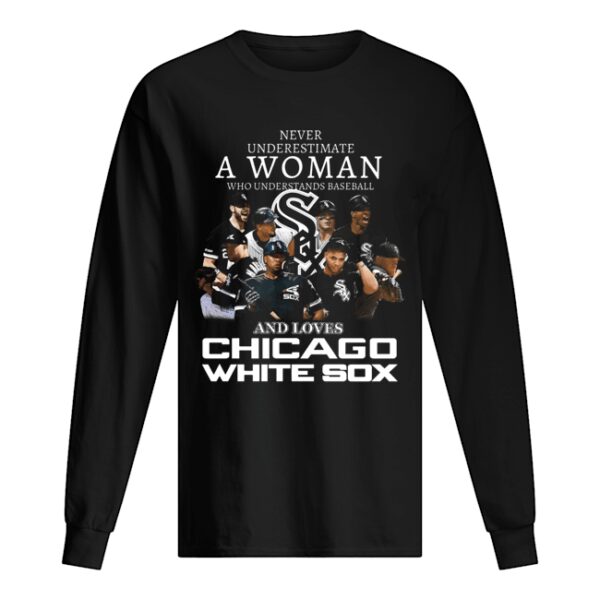 Never Underestimate A Woman Who Understands Baseball And Love Chicago White Sox shirt