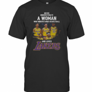 Never Underestimate A Woman Who Understands Basketball And Loves Los Angeles Lakers T-Shirt