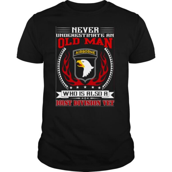 Never Underestimate An Old Man Who Is Also A 101st Division Vet shirt