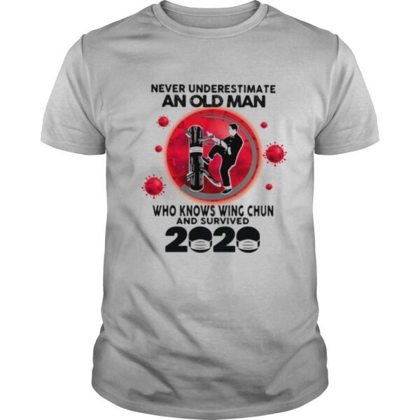 Never Underestimate An Old Man Who Knows Wing Chun And Survived 2020 Mask Covid 19 shirt