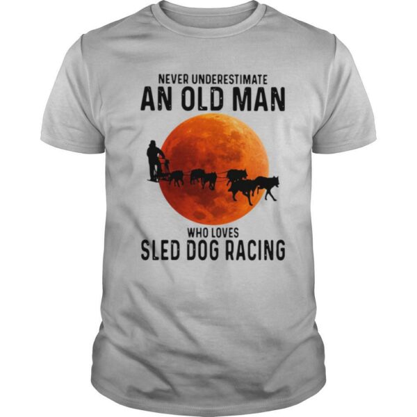 Never Underestimate An Old Man Who Loves Sled Dog Racing Sunset shirt