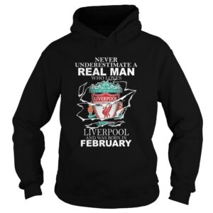 Never Underestimate Real Man Who Loves Liverpool And Was Born In February shirt Never Underestimate Real Man Who Loves Liverpool And Was Born In February shirt
