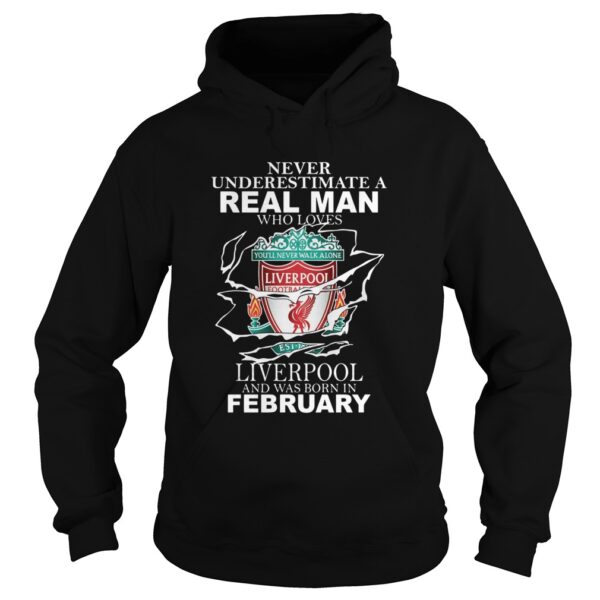 Never Underestimate Real Man Who Loves Liverpool And Was Born In February shirt