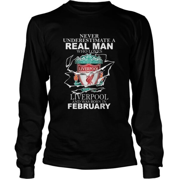 Never Underestimate Real Man Who Loves Liverpool And Was Born In February shirt