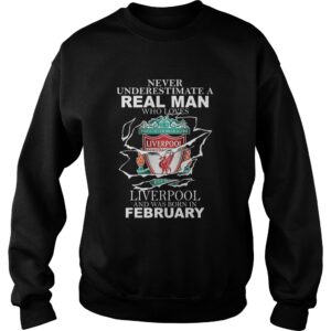 Never Underestimate Real Man Who Loves Liverpool And Was Born In February shirt 3