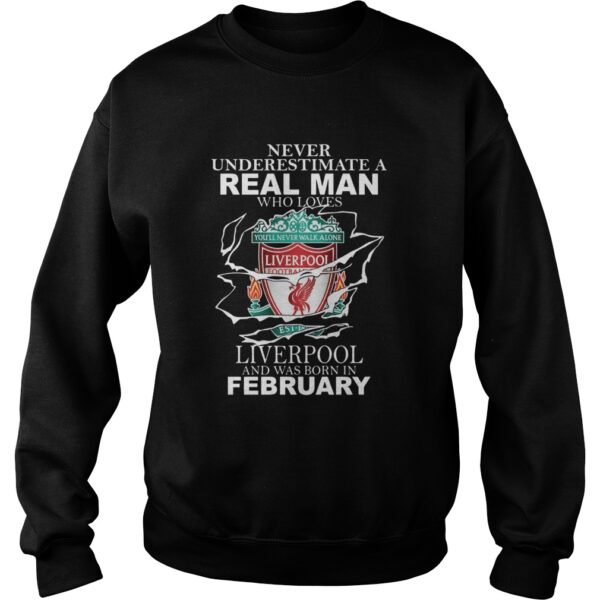 Never Underestimate Real Man Who Loves Liverpool And Was Born In February shirt