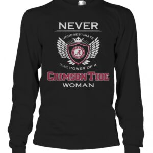 Never Underestimate The Power Of A Alabama Crimson Tide Woman T-Shirt Never Underestimate The Power Of A Alabama Crimson Tide Woman T-Shirt