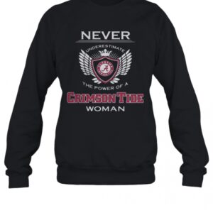 Never Underestimate The Power Of A Alabama Crimson Tide Woman T-Shirt