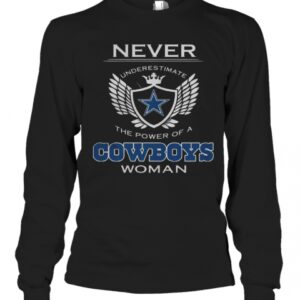 Never Underestimate The Power Of A Cowboys Woman T-Shirt Never Underestimate The Power Of A Cowboys Woman T-Shirt
