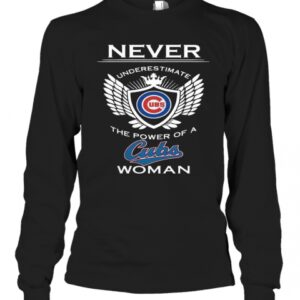 Never Underestimate The Power Of A Cubs Woman T-Shirt Never Underestimate The Power Of A Cubs Woman T-Shirt
