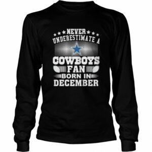 Never underestimate Cowboys fan born in December shirt Never underestimate Cowboys fan born in December shirt