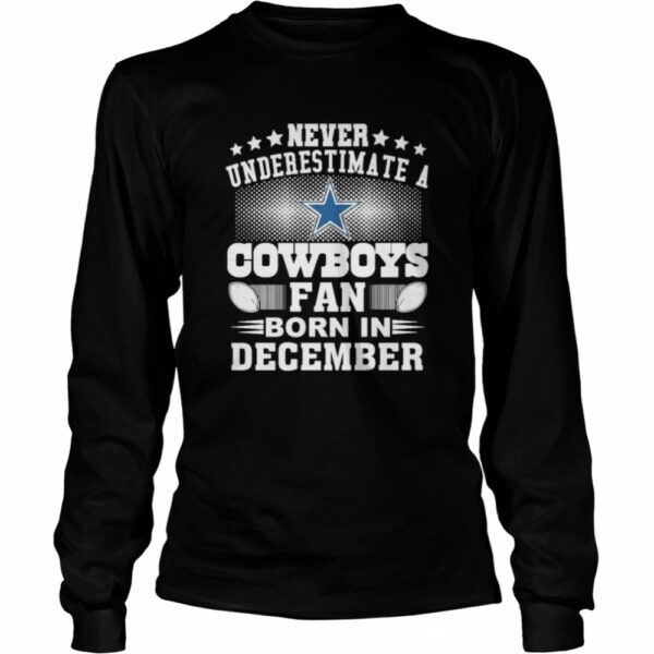 Never underestimate Cowboys fan born in December shirt