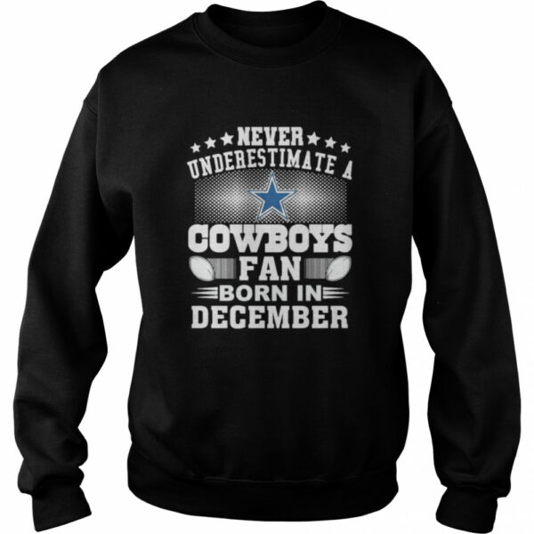 Never underestimate Cowboys fan born in December shirt