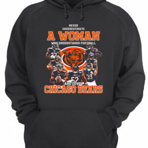 Never underestimate a woman who understands Chicago Bears shirt 3