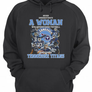 Never underestimate a woman who understands Tennessee Titans shirt 3