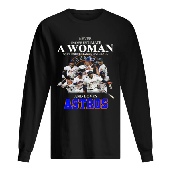 Never underestimate a woman who understands baseball and loves Astros Shirt