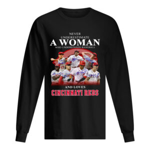 Never underestimate a woman who understands baseball and loves Cincinnati Reds Shirt Never underestimate a woman who understands baseball and loves Cincinnati Reds Shirt