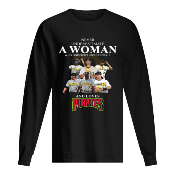 Never underestimate a woman who understands baseball and loves Pirates Shirt