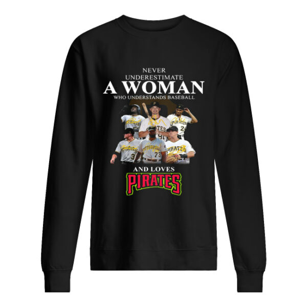 Never underestimate a woman who understands baseball and loves Pirates Shirt