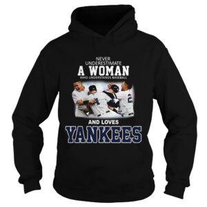 Never underestimate a woman who understands baseball and loves Yankees shirt Never underestimate a woman who understands baseball and loves Yankees shirt