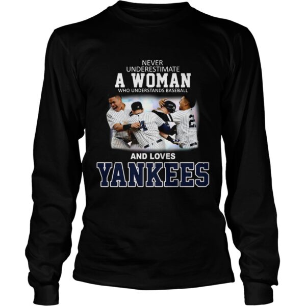 Never underestimate a woman who understands baseball and loves Yankees shirt