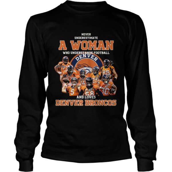 Never underestimate a woman who understands football and love Denver Broncos shirt