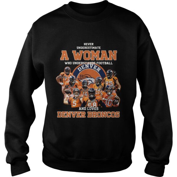 Never underestimate a woman who understands football and love Denver Broncos shirt