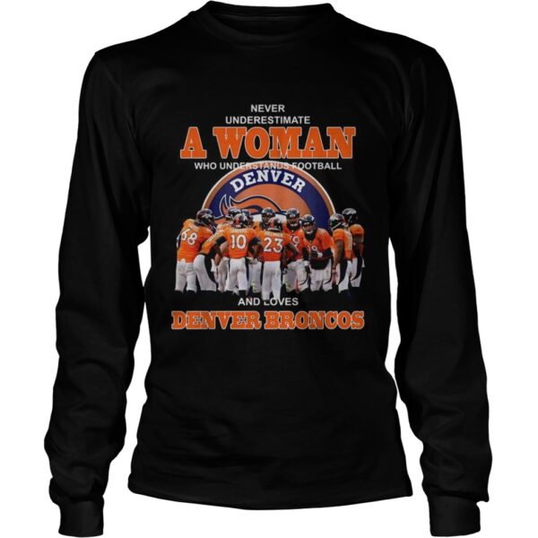 Never underestimate a woman who understands football and loves Denver Broncos shirt