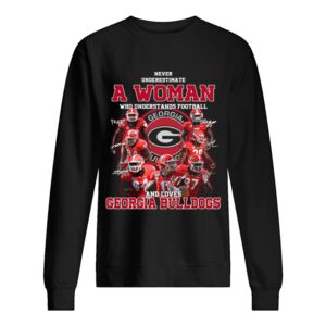 Never underestimate a woman who understands football and loves Georgia Bulldogs shirt