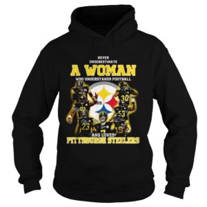 Never underestimate a woman who understands football and loves Pittsburgh Steelers shirt Never underestimate a woman who understands football and loves Pittsburgh Steelers shirt