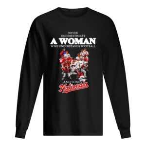 Never underestimate a woman who understands football and loves Washington Nationals shirt Never underestimate a woman who understands football and loves Washington Nationals shirt