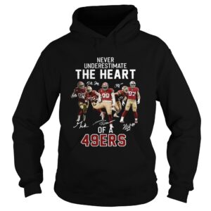 Never underestimate the heart of a 49ers shirt Never underestimate the heart of a 49ers shirt