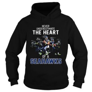 Never underestimate the heart of a Seahawks shirt Never underestimate the heart of a Seahawks shirt