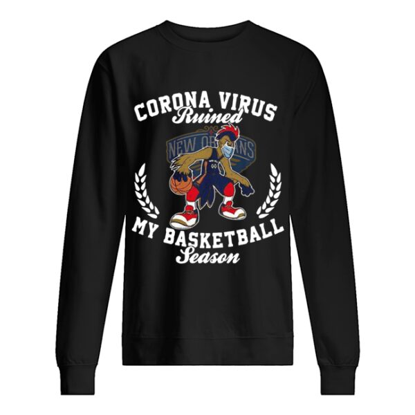 New Orleans Pelicans corona virus ruined my basketball season shirt