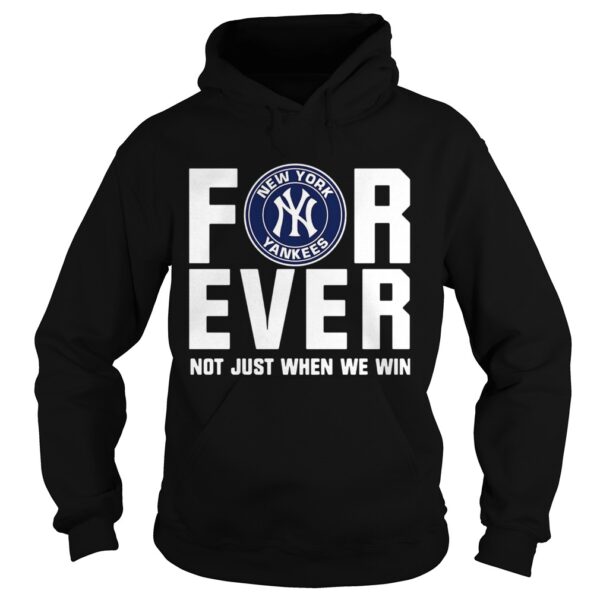 New York Yankees For Ever Not Just When We Win Shirt