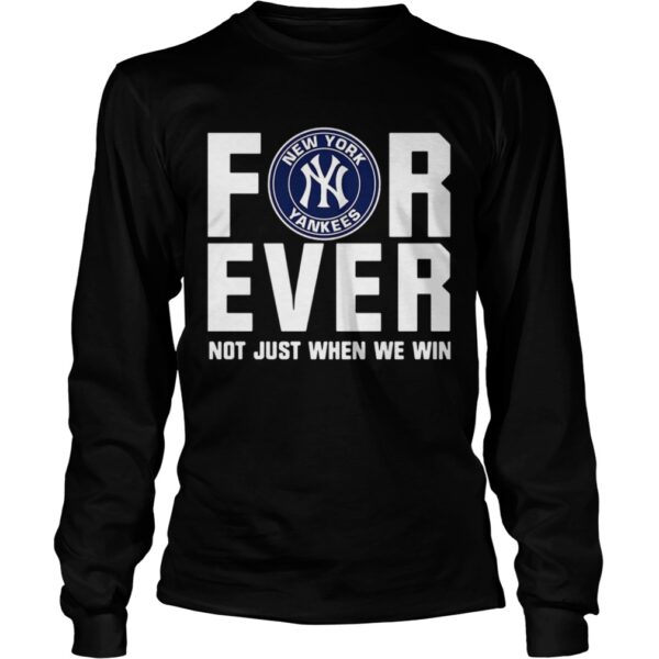 New York Yankees For Ever Not Just When We Win Shirt