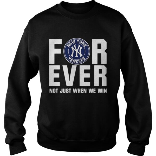 New York Yankees For Ever Not Just When We Win Shirt