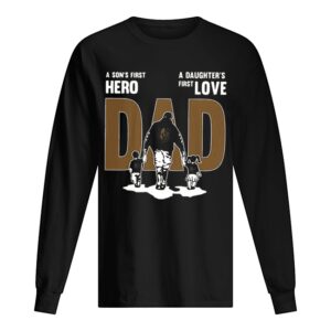 Nice A Son’s First Hero Dad A Daughter’s First Love shirt Nice A Son’s First Hero Dad A Daughter’s First Love shirt