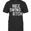 Nice Swing Bitch T-Shirt