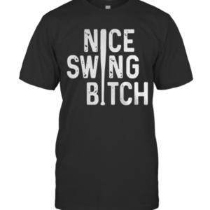 Nice Swing Bitch T-Shirt