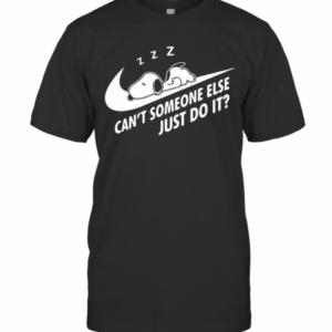 Nike Snoopy Sleep Cant Someone Else Just Do It T-Shirt