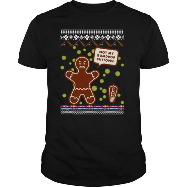 Not My Gumdrop Buttons Gingerbread Man Ugly Christmas shirt