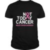 Not Today Cancer Breast Cancer Awareness Month Pink Ribbon shirt